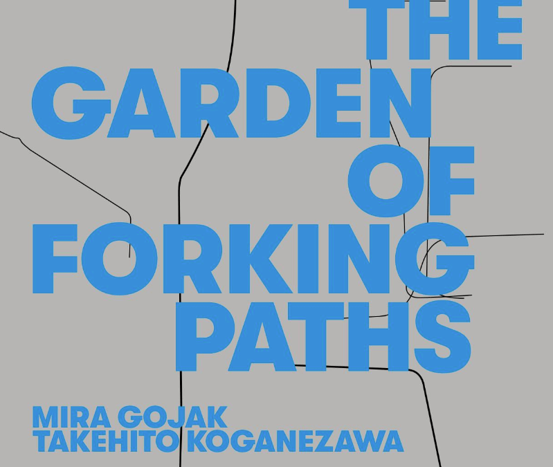 The Garden of Forking Paths: Mira Gojak & Takehito Koganezawa – Exhibition catalogue