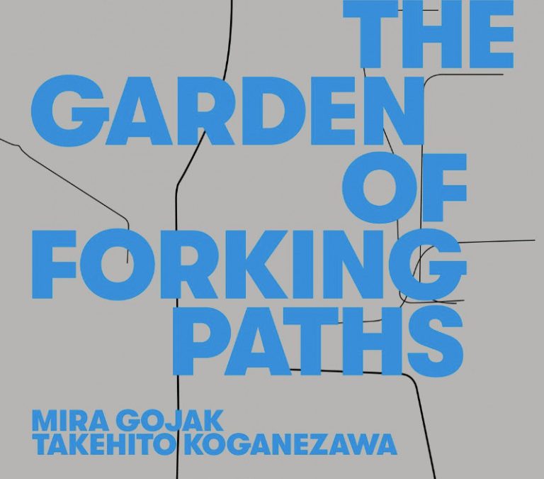 The Garden of Forking Paths: Mira Gojak & Takehito Koganezawa